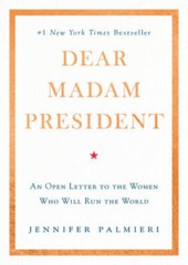 Dear Madam President: An Open Letter to the Women Who Will R – VERY GOOD