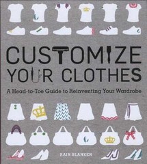 Customize Your Clothes: A Head-to-Toe – Hardcover, by Blanken Rain – Very Good