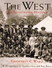 The West: An Illustrated History – Hardcover By Geoffrey C. Ward – GOOD