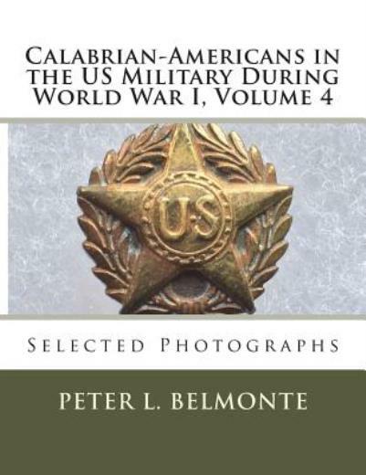 Calabrian-Americans in the US Military During World War I, Volume 4: Select…