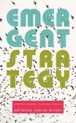 Emergent Strategy: Shaping Change, Changing Worlds – Paperback – GOOD
