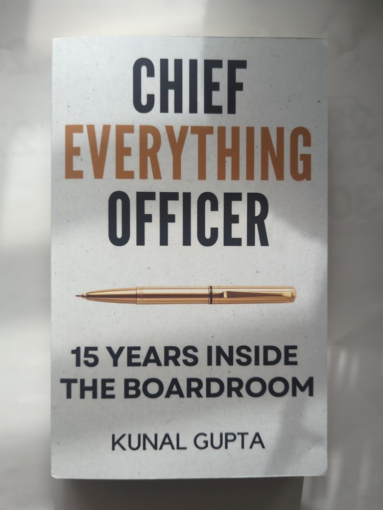 Chief Everything Officer: 15 Years Inside The Boardroom by Kunal Gupta (New)