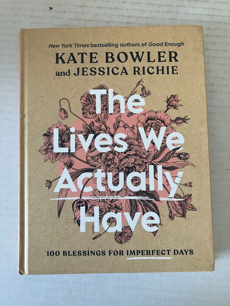 The Lives We Actually Have Kate Bowler 2023 First Edition Convergent Books HC