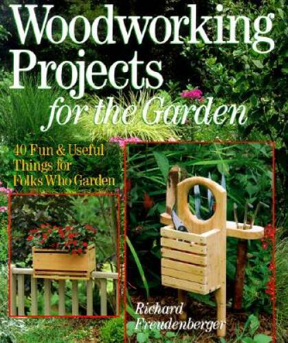 Woodworking Projects For The Garden: 40 Fun Useful Things for Folks Who – GOOD