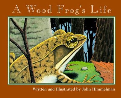 A Wood Frog’s Life Paperback John Himmelman