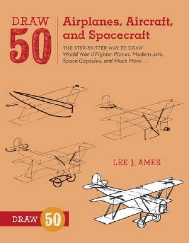 Draw 50 Airplanes, Aircraft, and Spacecraft: The Step-by-Step Way to Draw – GOOD