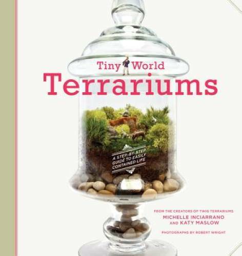 Tiny World Terrariums: A Step-by-Step Guide – Paperback – GOOD
