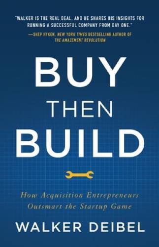 Buy Then Build: How Acquisition Entrepreneurs Outsmart the Startup Game – GOOD