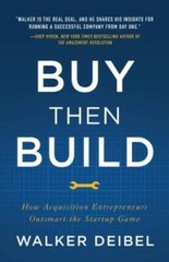 Buy Then Build: How Acquisition Entrepreneurs Outsmart the Startup Game – GOOD