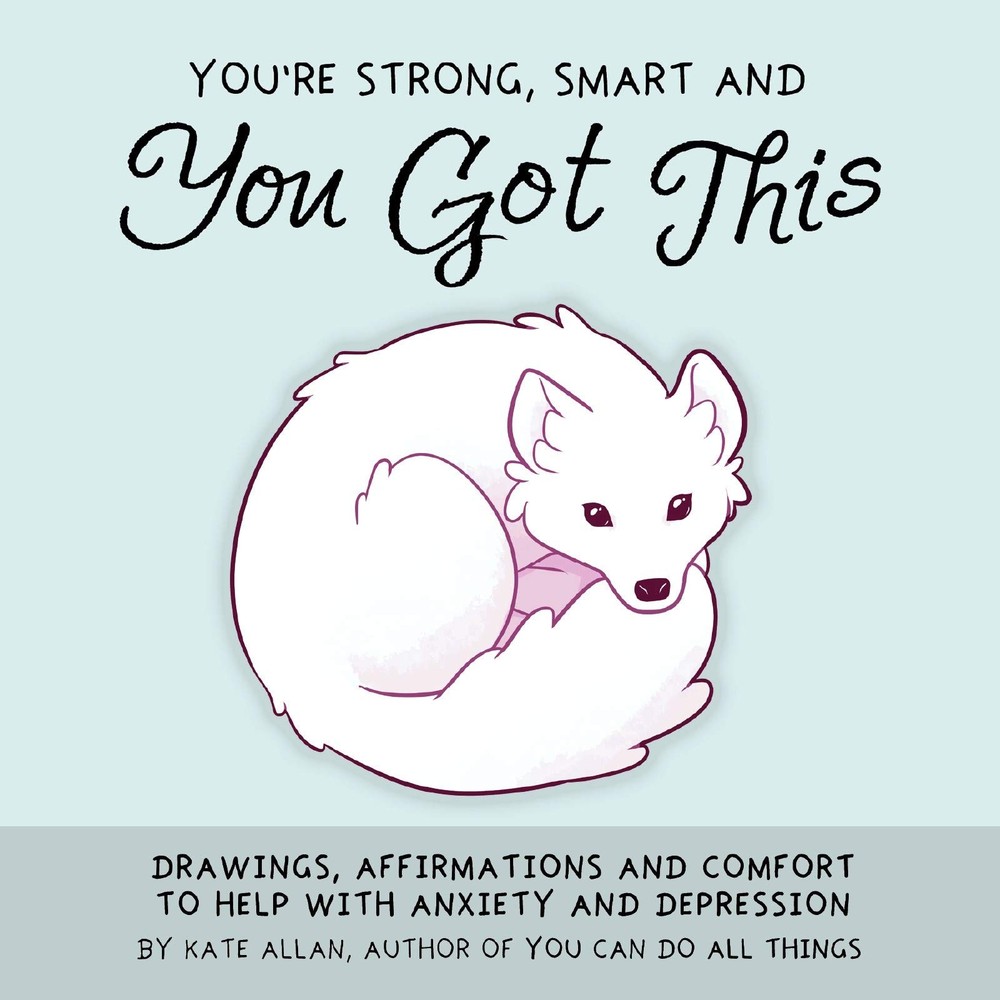 You’re Strong, Smart, and You Got This: Drawings, Affirmations, and Comfort …