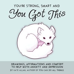 You’re Strong, Smart, and You Got This: Drawings, Affirmations, and Comfort …