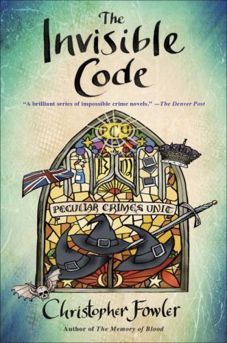 The Invisible Code: A Peculiar Crimes Unit Mystery by Christopher Fowler