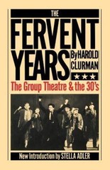 The Fervent Years: The Group Theatre And The Thirties by Clurman, Harold