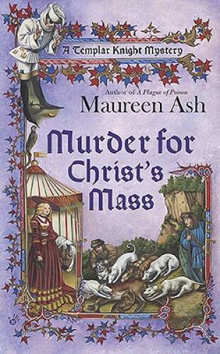 Murder for Christ’s Mass (A Templar Knight Mystery) By Ash, Maureen – GOOD