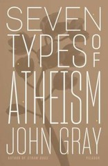 Seven Types of Atheism – Paperback By Gray, John – GOOD