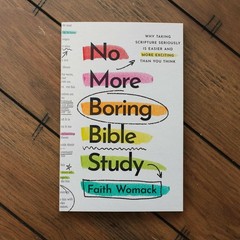 No More Boring Bible Study: Why Taking Scripture Seriously Is Easier and More…