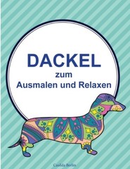 Dackel – Zum Ausmalen Und Relaxen: Malbuch F?R Erwachsene