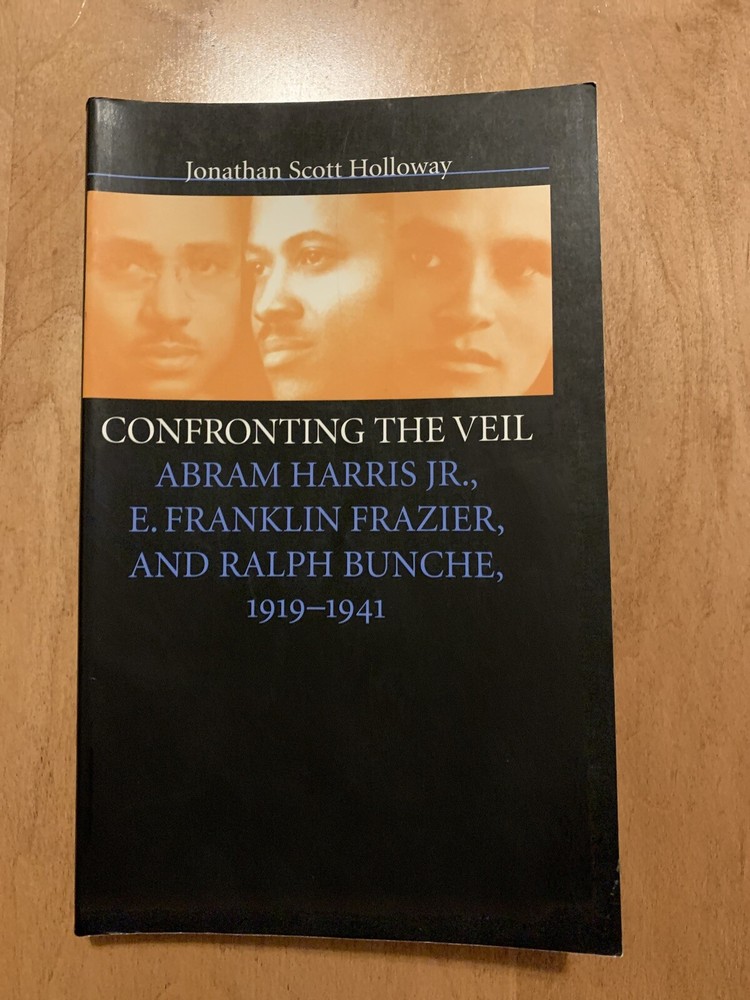 Confronting the Veil : Abram Harris, Jr., E. Franklin Frazier and Ralph Bunche