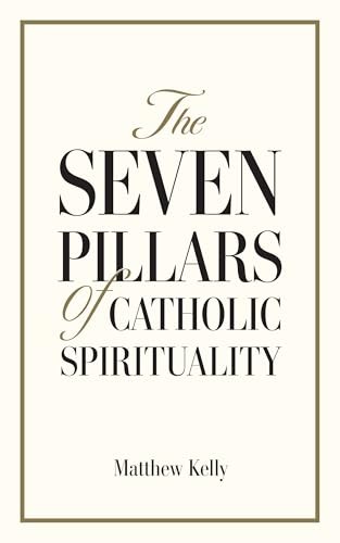 The Seven Pillars of Catholic Spirituality Matthew Kelly hardcover Good