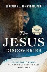 The Jesus Discoveries: 10 Historic Finds That Bring Us Face-To-Face with Jesus