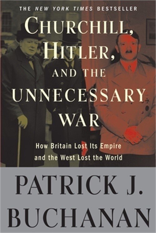 Churchill, Hitler, and „The Unnecessary War”: How Britain Lost Its Empire and th