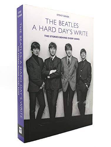 A Hard Days Write: The Stories Behind Every Beatles Song by Steve T – VERY GOOD