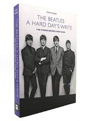 A Hard Days Write: The Stories Behind Every Beatles Song by Steve T – VERY GOOD