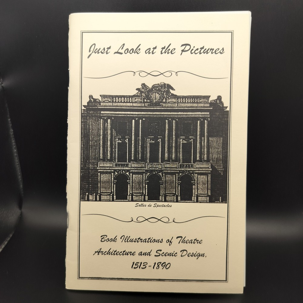 Just Look at the Pictures Theatre Architecture & Scenic Design 1513-1890 Gary