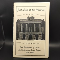 Just Look at the Pictures Theatre Architecture & Scenic Design 1513-1890 Gary