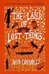 The Land of Lost Things : A Novel Hardcover John Connolly