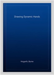Drawing Dynamic Hands, Paperback by Hogarth, Burne, Brand New, Free shipping …