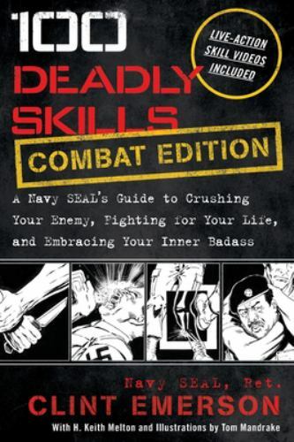 100 Deadly Skills : A Navy SEAL’s Guide to Crushing Your Enemy, F