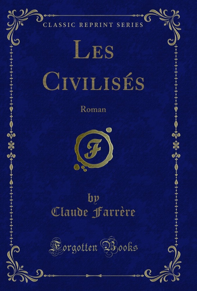 Les Civilisés: Roman (Classic Reprint)
