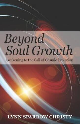 Beyond Soul Growth: Awakening to the Call of Cosmic Evolution – Paperback – GOOD