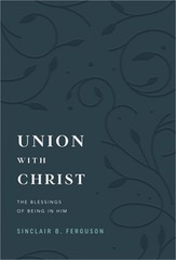 Union with Christ: The Blessings of Being in Him (Hardback or Cased Book)
