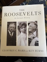 THE ROOSEVELTS An Intimate History GEOFFREY C. WARD and KEN BURNS First Edition
