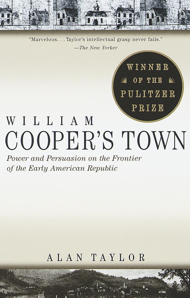William Cooper’s Town: Power and Persuasion on the Frontier of the Early Ame…