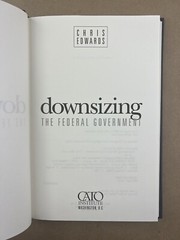 Downsizing the Federal Government; Chris Edwards, Cato Institute 2005 (HC/DJ)
