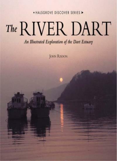 The River Dart: An Illustrated Exploration of the Dart Estuary B