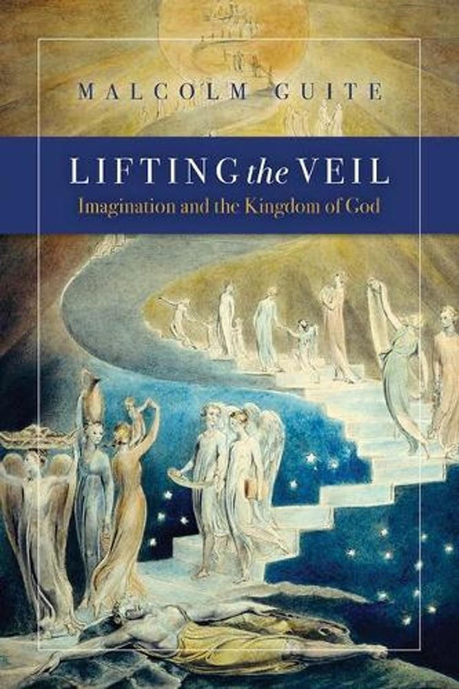 Lifting the Veil: Imagination and the Kingdom of God by Malcolm Guite (English)