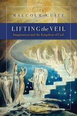 Lifting the Veil: Imagination and the Kingdom of God by Malcolm Guite (English)