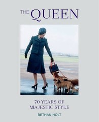 The Queen: 70 years of Majestic Style – Hardcover By Holt, Bethan – GOOD