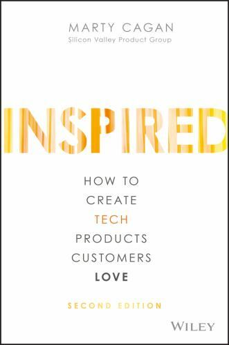 Inspired: How to Create Tech Products Customers Love by Cagan, Marty