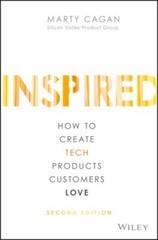Inspired: How to Create Tech Products Customers Love by Cagan, Marty