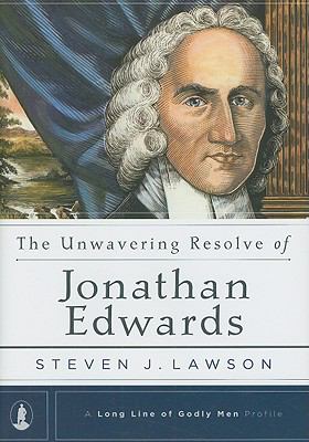 Unwavering Resolve of Jonathan Edwards by Steven J. Lawson (2008, Hardcover)