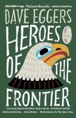 Heroes of the Frontier – Paperback By Eggers, Dave – GOOD