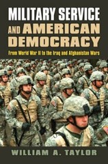 Military Service and American Democracy: From World War II to the Iraq and Afgh