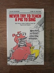NEVER TRY TO TEACH A PIG TO SING: STILL MORE URBAN By Alan Dundes & Carl Pagter
