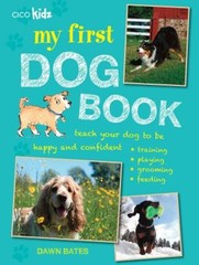 My First Dog Book : Teach Your Dog to Be Happy and Confident: Tra