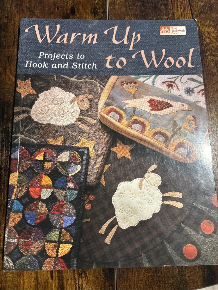 Warm Up to Wool: Projects to Hook and Stitch (That Patchwork Place) – NEW